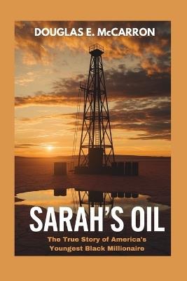 Sarah's oil: The True Story of America's Youngest Black Millionaire - Douglas E McCarron - cover