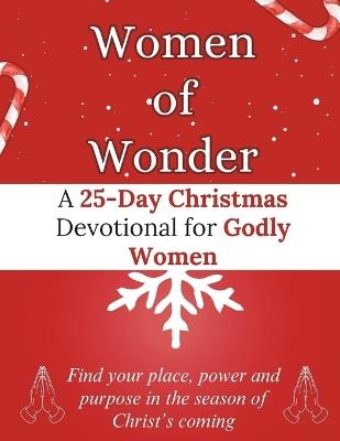 Women of Wonder: A 25-Day Christmas Devotional for Godly Women: Find your place, power and purpose in the season of Christ's coming - Arabella Storm - cover