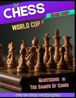 Chess World Cup Made Easy: Mastering The Games Of Kings {Stir Up Child Intelligence} - Favour Solomon - cover