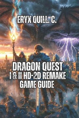 Dragon Quest I & II HD-2D Remake Game Guide: Level Up Your Skills, Conquer Every Challenge, and Save the World - Eryx Quill C - cover