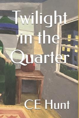 Twilight in the Quarter - Ce Hunt - cover