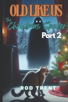 Old Like Us: The Christmas Specter Part 2 - Rod Trent - cover