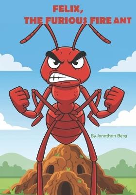 Felix, the Furious Fire Ant - Jonathan Berg - cover