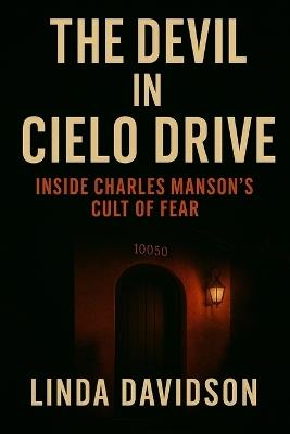 The Devil in Cielo Drive: Inside Charles Manson's Cult of Fear - Linda Davidson - cover