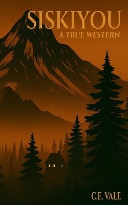 Siskiyou: A True Western - C E Vale - cover