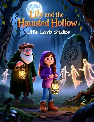 Lily and the Haunted Hollow: A Christian Halloween Story About Faith, Courage, and God's Light in Dark Places: A Heartwarming Faith-Based Adventure for Kids Ages 3-10 About Overcoming Fear, Finding Courage, and Trusting God's Love - Little Lamb Studios - cover