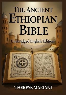 The Ancient Ethiopian Bible: Unabridged English Edition: From Ge'ez Origins to Your Hands - The World's Oldest Christian Canon - Therese Mariani - cover