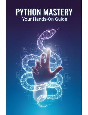 Python Mastery: Your Hands-On Guide - David Hyland - cover