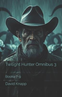 Twilight Hunter Omnibus 3: Books 7-9 - David Knapp - cover
