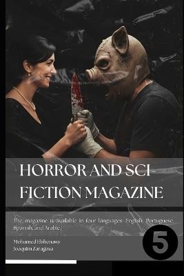 Horror & Sci-Fiction Magazine - Fifth Edition: Monsters, Curses, and Time Unraveled: Chilling Tales, Sci-Fi Thrills & True Horror Conspiracies! - Joaquim Zaragoza,Mohamed Elshenawy - cover