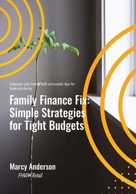 Family Finance Fix: Simple Strategies for Tight Budgets - Fhwm Retail,Marcy Anderson - cover