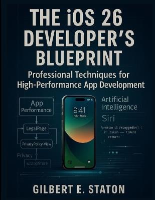 The iOS 26 Developer's Blueprint: Professional Techniques for High-Performance App Development - Gilbert E Staton - cover