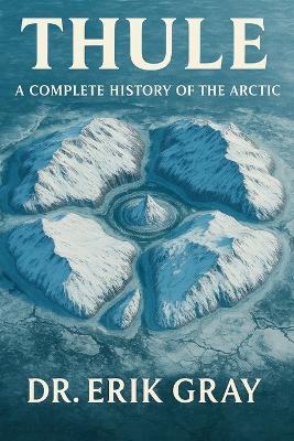 Thule: A Complete History of the Arctic - Erik Gray - cover