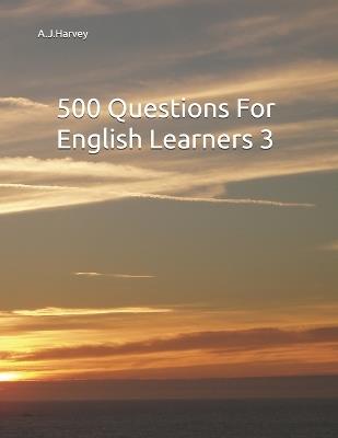 500 Questions For English Learners 3 - Andrew John Harvey - cover