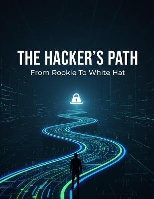The Hacker'S Path: From Rookie To White Hat - Conan Sanchez - cover