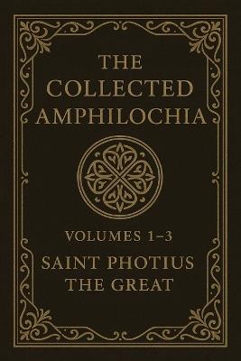 The Collected Amphilochia Volumes 1-3 - Nun Christina,Saint Photius The Great - cover