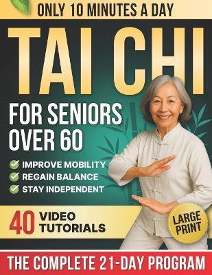 10-Minute Tai Chi for Seniors Over 60: A Step-by-Step 21-Day Plan to Regain Balance, Prevent Falls & Stay Independent Illustrated Exercises, Video Lessons & Large Print for Easy At-Home Practice - Laura Mei Turner - cover