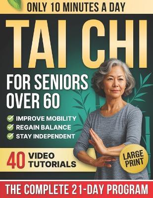 10-Minute Tai Chi for Seniors Over 60: A Step-by-Step 21-Day Plan to Regain Balance, Prevent Falls & Stay Independent Illustrated Exercises, Video Lessons & Large Print for Easy At-Home Practice - Laura Mei Turner - cover