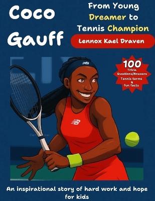 Coco Gauff From Young Dreamer to Tennis Champion: An inspirational story of hard work and hope for kids - Lennox Kael Draven - cover