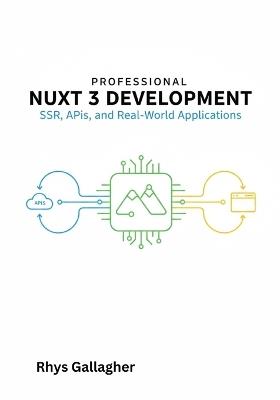 Professional Nuxt 3 Development: SSR, APIs, and Real-World Applications. - Rhys Gallagher - cover