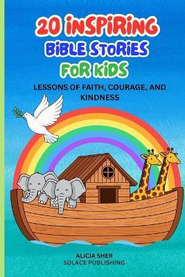 20 Inspiring Bible Stories for Kids: Lessons of Faith, Courage, and Kindness - Solace Publishing - cover