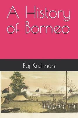 A History of Borneo - Raj Krishnan - cover