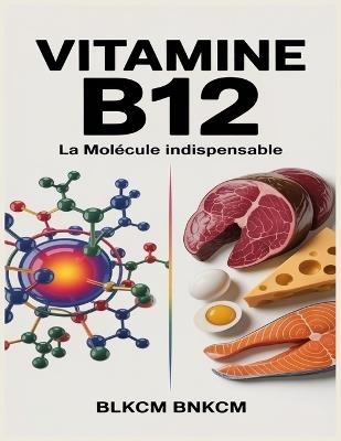 Vitamine B12: La Molécule Indispensable - Blkcm Bnkcm - cover
