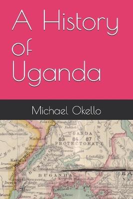 A History of Uganda - Michael Okello - cover