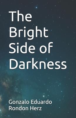 The Bright Side of Darkness - Gonzalo Eduardo Rondon Herz - cover