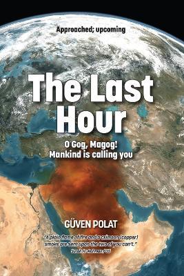 The Last Hour: O Gog, Magog! Mankind is calling you - Güven Polat - cover