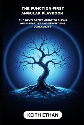The Function-First Angular Playbook: The Developers Guide To Clean And Effortless Scalability - Keith Ethan - cover
