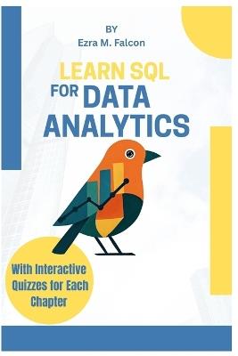 Learn SQL for Data Analytics: Boost Your Career with Hands- On Projects, Real-World Databases, and Proven Query Techniques - Ezra Falcon - cover