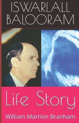 Life Story: William Marrion Branham - Iswarlall Balooram - cover