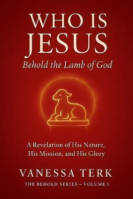Who is Jesus: Behold the Lamb of God - Vanessa Terk - cover
