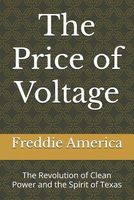The Price of Voltage: The Revolution of Clean Power and the Spirit of Texas - Freddie America - cover