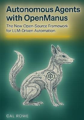 Autonomous Agents with OpenManus: The New Open-Source Framework for LLM-Driven Automation - Cal Rowe - cover