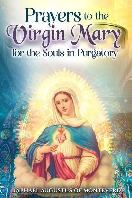 Prayers to the Virgin Mary for the Souls in Purgatory - Raphael Augustus Of Monteverde - cover