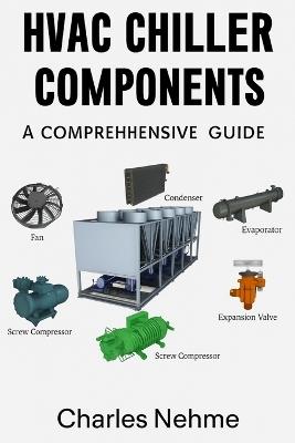 HVAC Chiller Components: A Comprehensive Guide - Charles Nehme - cover