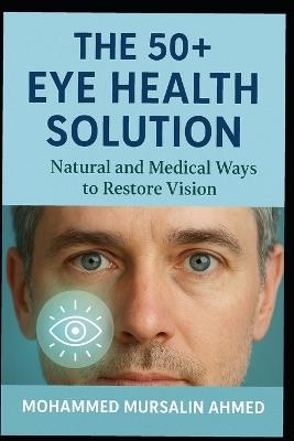 Reversing Poor Eyesight After 50: Holistic Solutions from All Schools of Medicine - Mohammed Mursalin Ahmed - cover