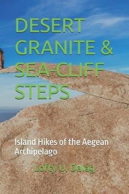 Desert Granite & Sea-Cliff Steps: Island Hikes of the Aegean Archipelago - Lofty U Dalag - cover