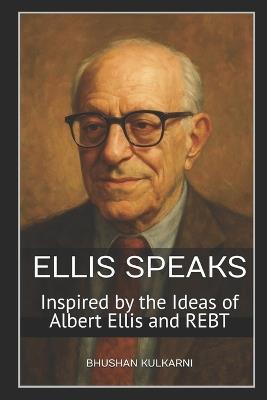 Ellis Speaks: Inspired by the Ideas of Albert Ellis and REBT - Bhushan Kulkarni - cover