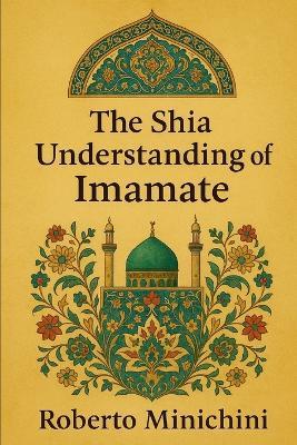 The Shia Understanding of Imamate - Roberto Minichini - cover