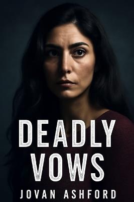 Deadly Vows: The Chilling Journey of Darya's Escape from Emotional Abuse by Sam Lebon, A Thriller of Strength, Survival, and the Battle to Reclaim Freedom from a Dangerous Relationship - Jovan Ashford - cover