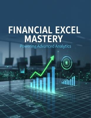 Financial Excel Mastery: Powering Advanced Analytics - Mostafa Warren - cover