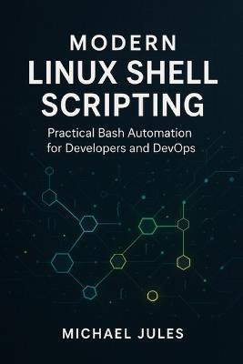 Modern Linux Shell Scripting: Practical Bash Automation for Developers and DevOps - Micheal Jules - cover