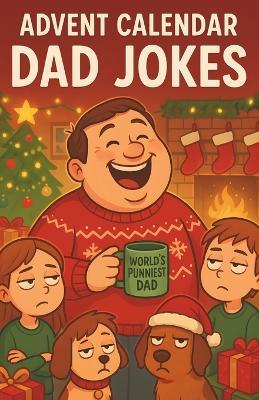 Advent Calendar Dad Jokes: Holiday Countdown Groaners For Christmas Gag Gift Celebration And Family Fun - Mildred Alvine - cover