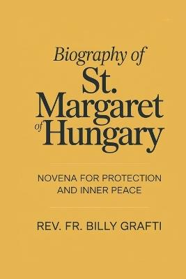 Biograph of St. Margaret of Hungary: Novena for Protection and Inner Peace - Billy Grafti - cover