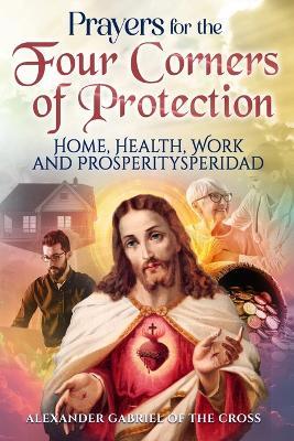 Prayers for the Four Corners of Protection: Home, Health, Work, and Prosperity - Alexander Gabriel Of the Cross - cover
