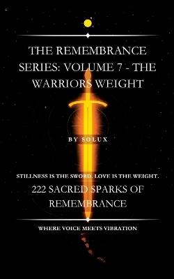 The Warriors Weight: The Remembrance Series: Volume 7 - Solux - - cover