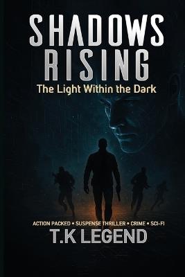 Shadow Rising Vol II: The Light Within the Dark Action-Packed Crime Suspense; Psychological Thriller - T K Legend - cover